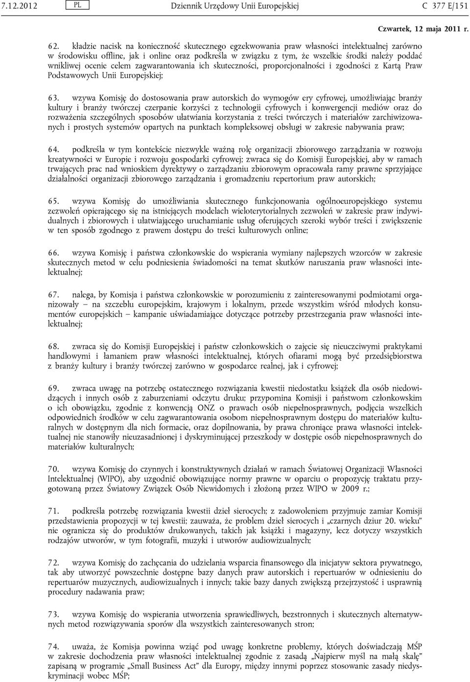 wnikliwej ocenie celem zagwarantowania ich skuteczności, proporcjonalności i zgodności z Kartą Praw Podstawowych Unii Europejskiej; 63.