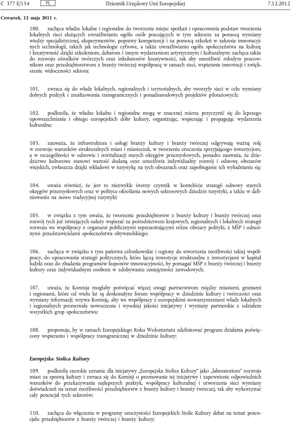 specjalistycznej, eksperymentów, poprawy kompetencji i za pomocą szkoleń w zakresie innowacyjnych technologii, takich jak technologie cyfrowe, a także uwrażliwianiu ogółu społeczeństwa na kulturę i