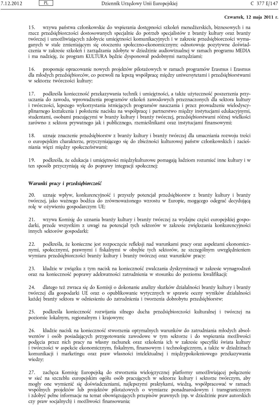 twórczej i umożliwiających zdobycie umiejętności komunikacyjnych i w zakresie przedsiębiorczości wymaganych w stale zmieniającym się otoczeniu społeczno-ekonomicznym; odnotowuje pozytywne