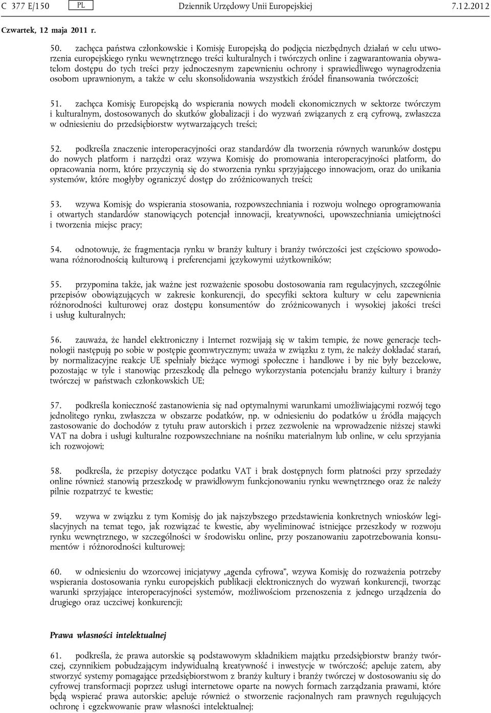 obywatelom dostępu do tych treści przy jednoczesnym zapewnieniu ochrony i sprawiedliwego wynagrodzenia osobom uprawnionym, a także w celu skonsolidowania wszystkich źródeł finansowania twórczości; 51.