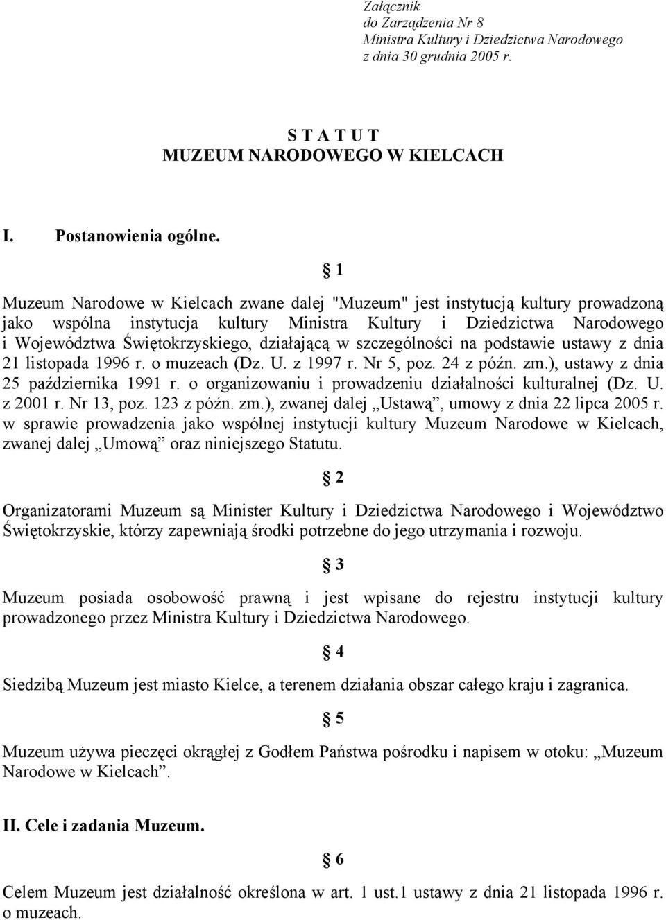 działającą w szczególności na podstawie ustawy z dnia 21 listopada 1996 r. o muzeach (Dz. U. z 1997 r. Nr 5, poz. 24 z późn. zm.), ustawy z dnia 25 października 1991 r.