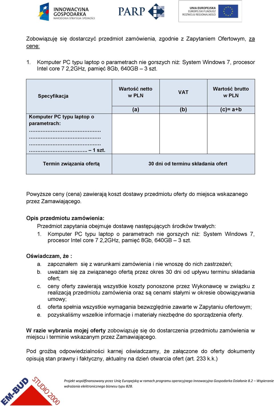 Specyfikacja Wartość netto w PLN VAT Wartość brutto w PLN Komputer PC typu laptop o parametrach:..... 1 szt.