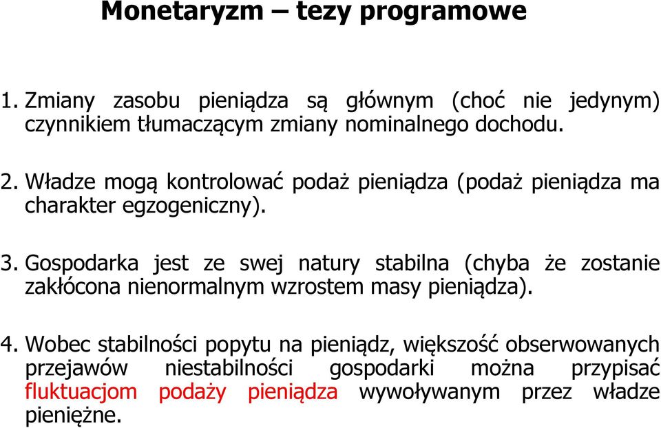 Władze mogą kontrolować podaż pieniądza (podaż pieniądza ma charakter egzogeniczny). 3.