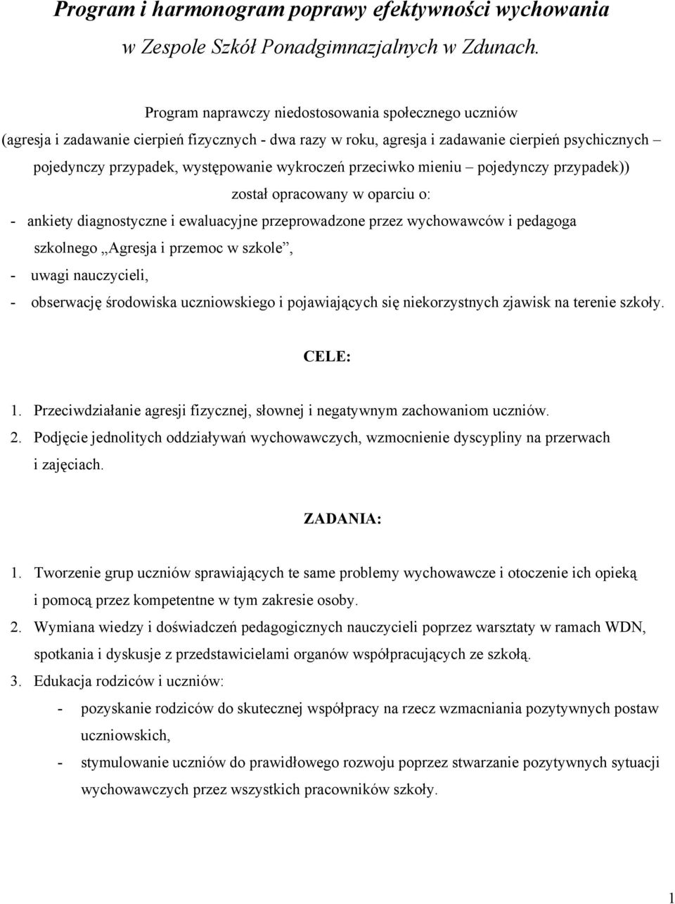 wykroczeń przeciwko mieniu pojedynczy przypadek)) został opracowany w oparciu o: - ankiety diagnostyczne i ewaluacyjne przeprowadzone przez wychowawców i pedagoga szkolnego Agresja i przemoc w