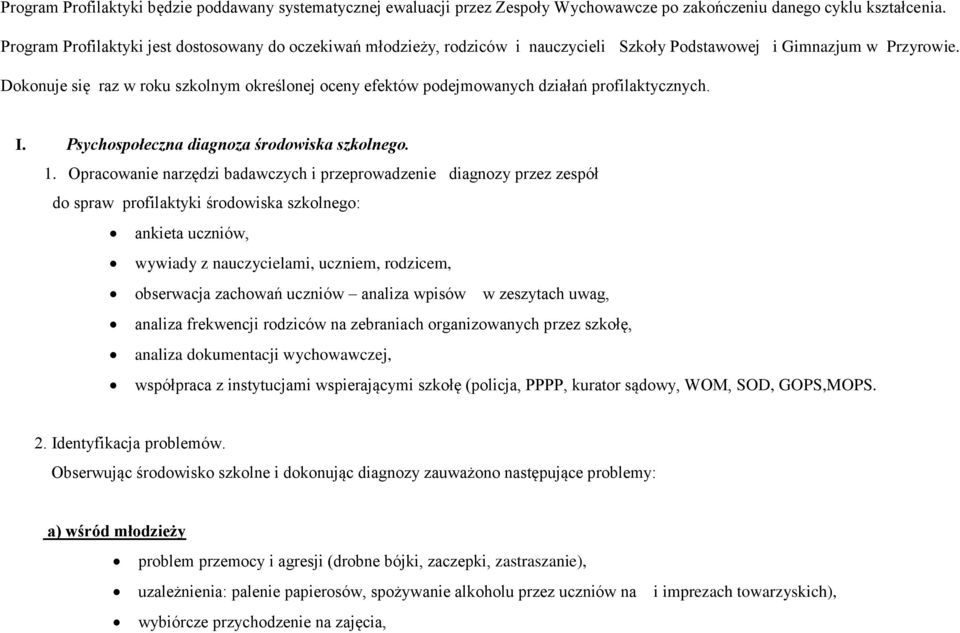 Dokonuje się raz w roku szkolnym określonej oceny efektów podejmowanych działań profilaktycznych. I. Psychospołeczna diagnoza środowiska szkolnego. 1.