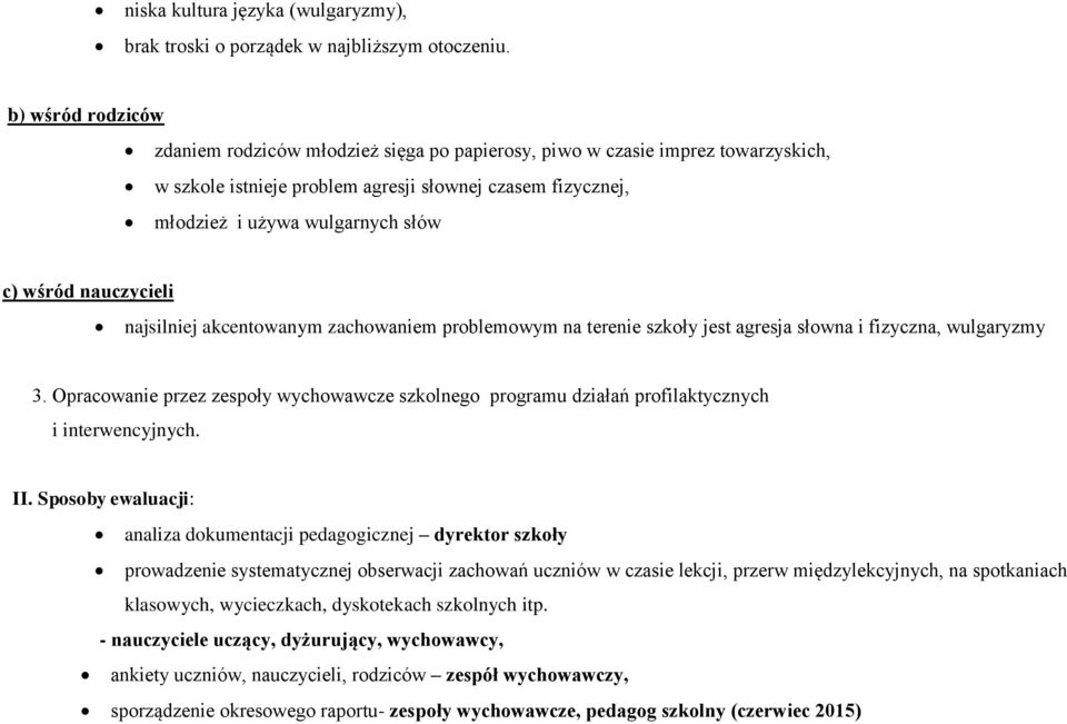 wśród nauczycieli najsilniej akcentowanym zachowaniem problemowym na terenie szkoły jest agresja słowna i fizyczna, wulgaryzmy 3.