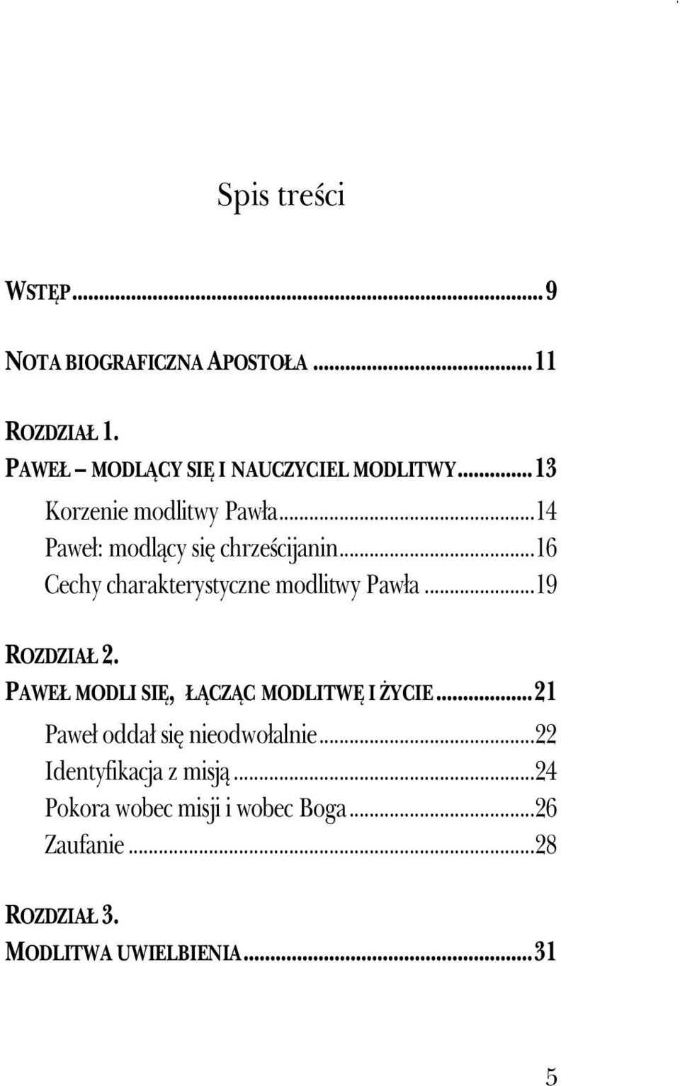 ..16 Cechy charakterystyczne modlitwy Pawła...19 ROZDZIAŁ 2. PAWEŁ MODLI SIĘ, ŁĄCZĄC MODLITWĘ I śycie.