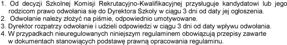 3. Dyrektor rozpatrzy odwołanie i udzieli odpowiedzi w ciągu 3 dni od daty wpływu odwołania. 4.