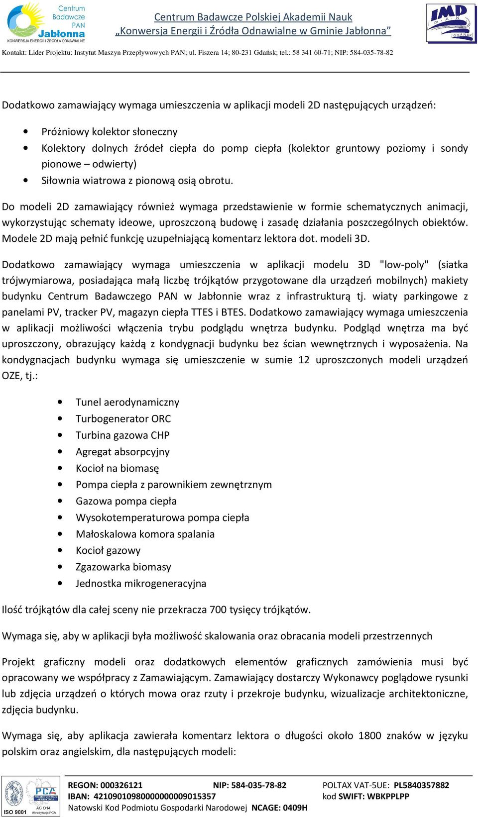 Do modeli 2D zamawiający również wymaga przedstawienie w formie schematycznych animacji, wykorzystując schematy ideowe, uproszczoną budowę i zasadę działania poszczególnych obiektów.