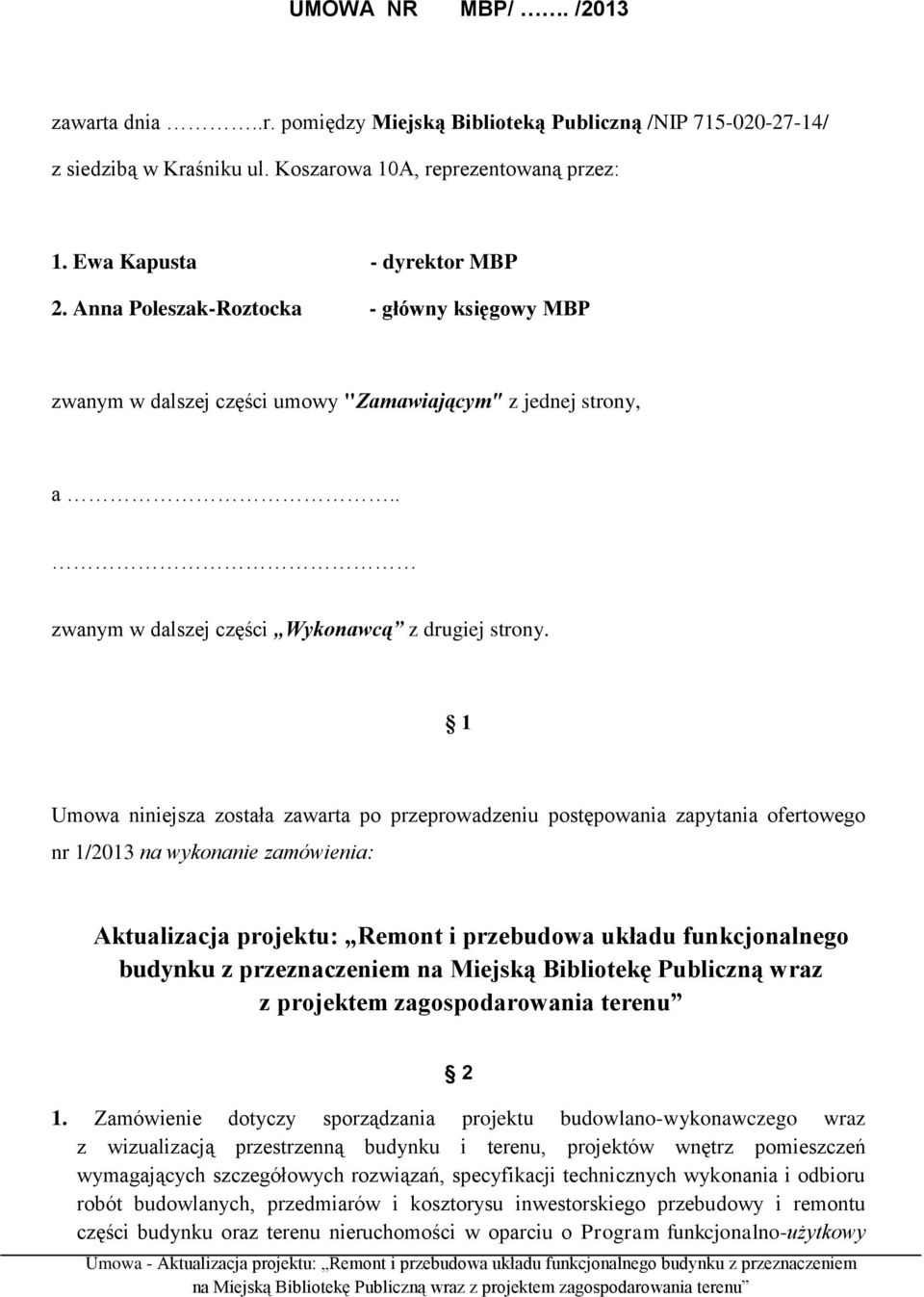 1 Umowa niniejsza została zawarta po przeprowadzeniu postępowania zapytania ofertowego nr 1/2013 na wykonanie zamówienia: Aktualizacja projektu: Remont i przebudowa układu funkcjonalnego budynku z