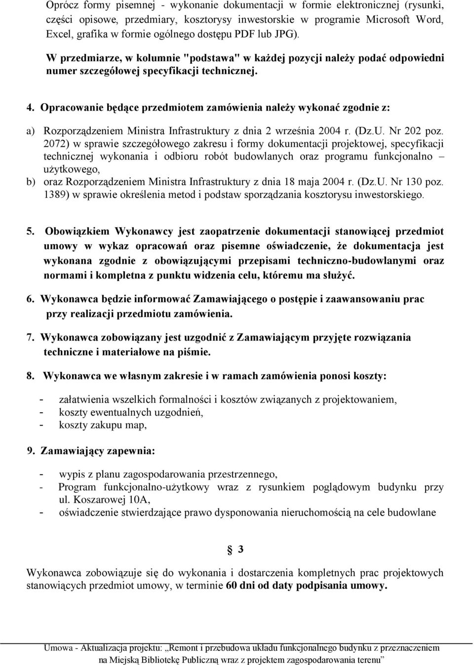 Opracowanie będące przedmiotem zamówienia należy wykonać zgodnie z: a) Rozporządzeniem Ministra Infrastruktury z dnia 2 września 2004 r. (Dz.U. Nr 202 poz.