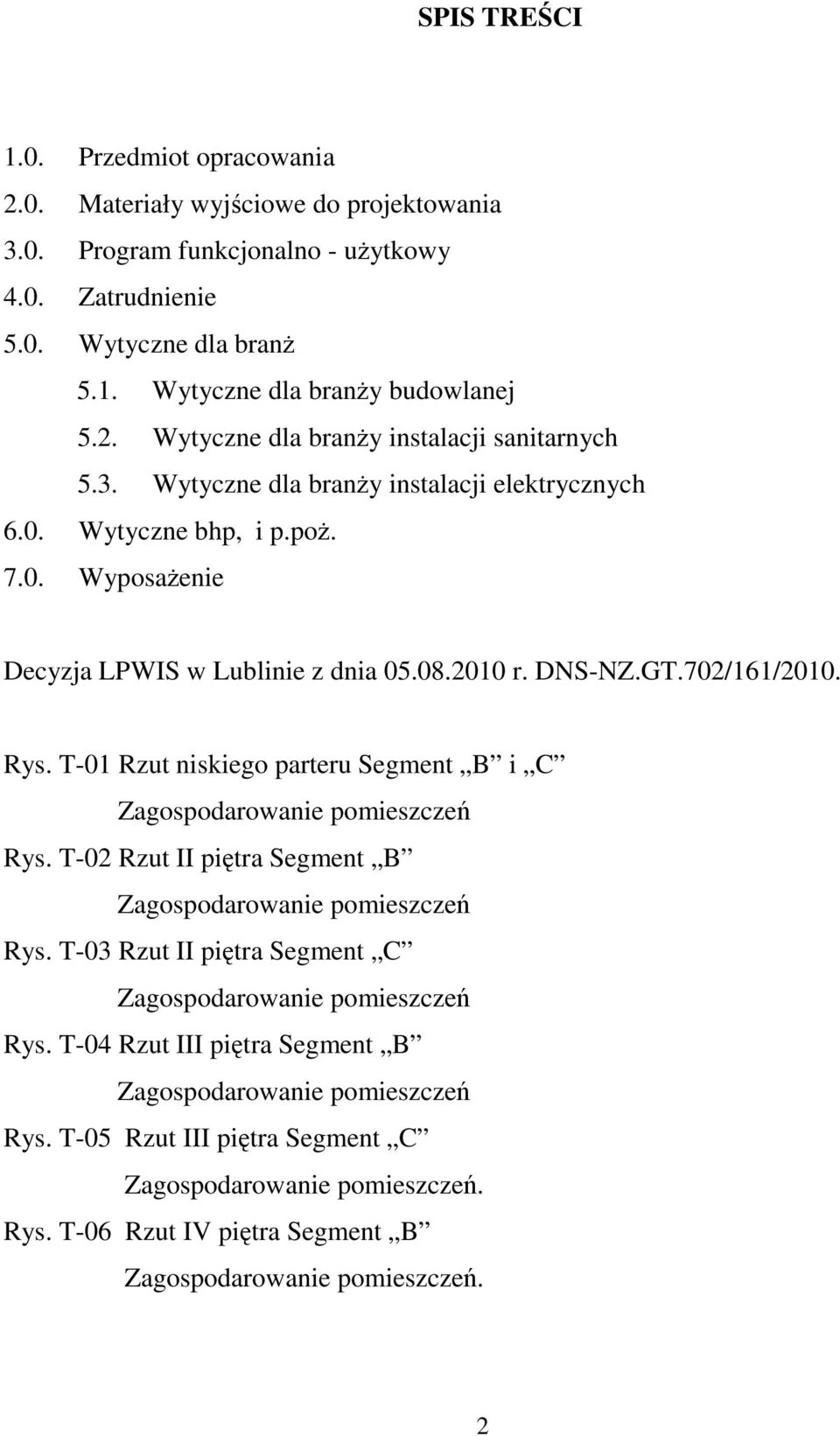 T-01 Rzut niskiego parteru Segment B i C Zagospodarowanie pomieszczeń Rys. T-02 Rzut II piętra Segment B Zagospodarowanie pomieszczeń Rys.