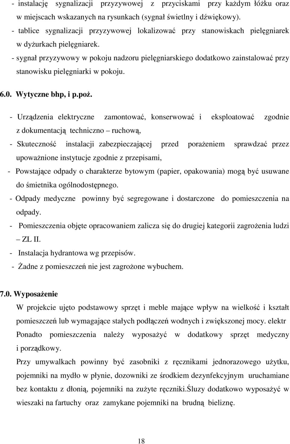 - sygnał przyzywowy w pokoju nadzoru pielęgniarskiego dodatkowo zainstalować przy stanowisku pielęgniarki w pokoju. 6.0. Wytyczne bhp, i p.poŝ.