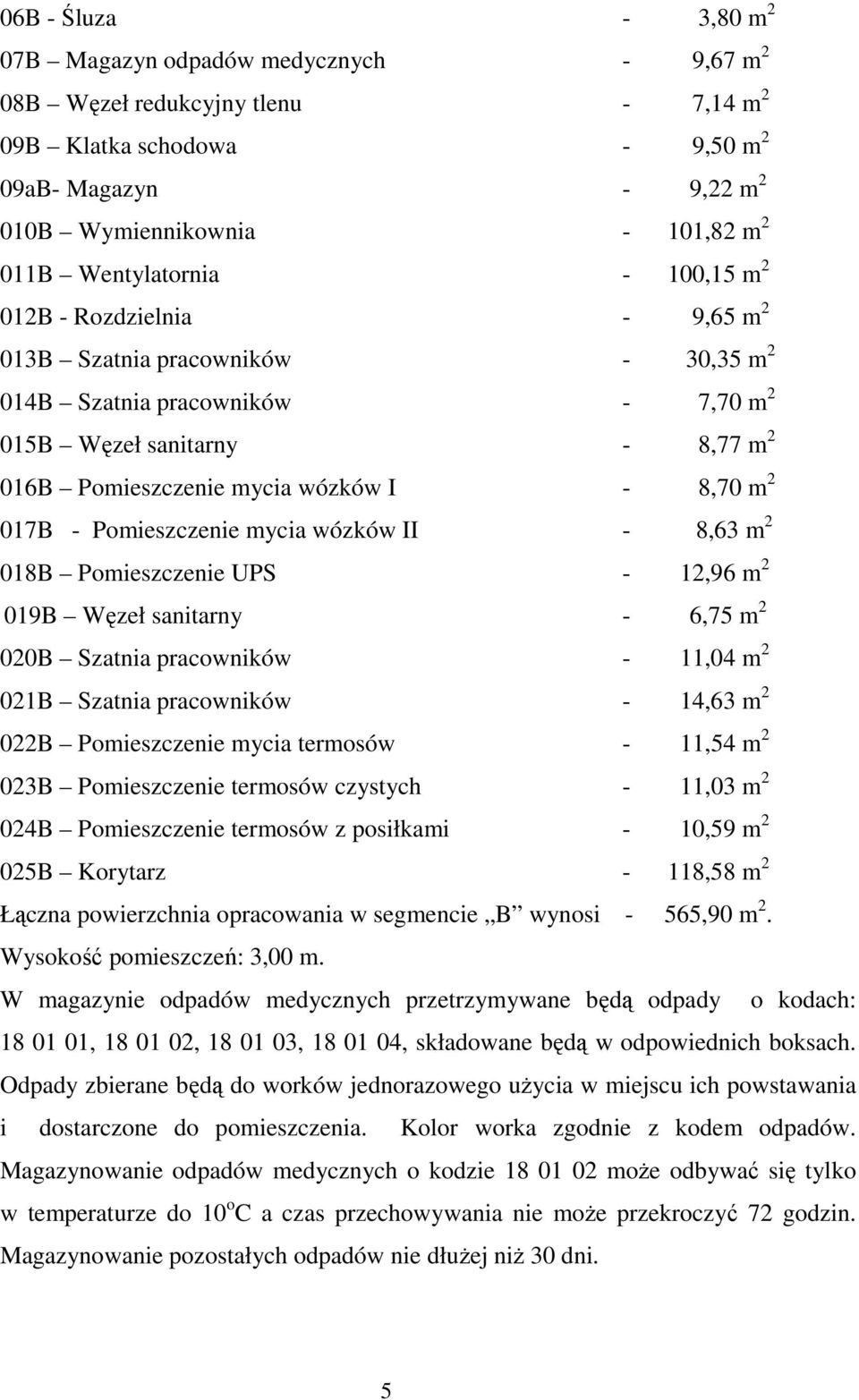 8,70 m 2 017B - Pomieszczenie mycia wózków II - 8,63 m 2 018B Pomieszczenie UPS - 12,96 m 2 019B Węzeł sanitarny - 6,75 m 2 020B Szatnia pracowników - 11,04 m 2 021B Szatnia pracowników - 14,63 m 2