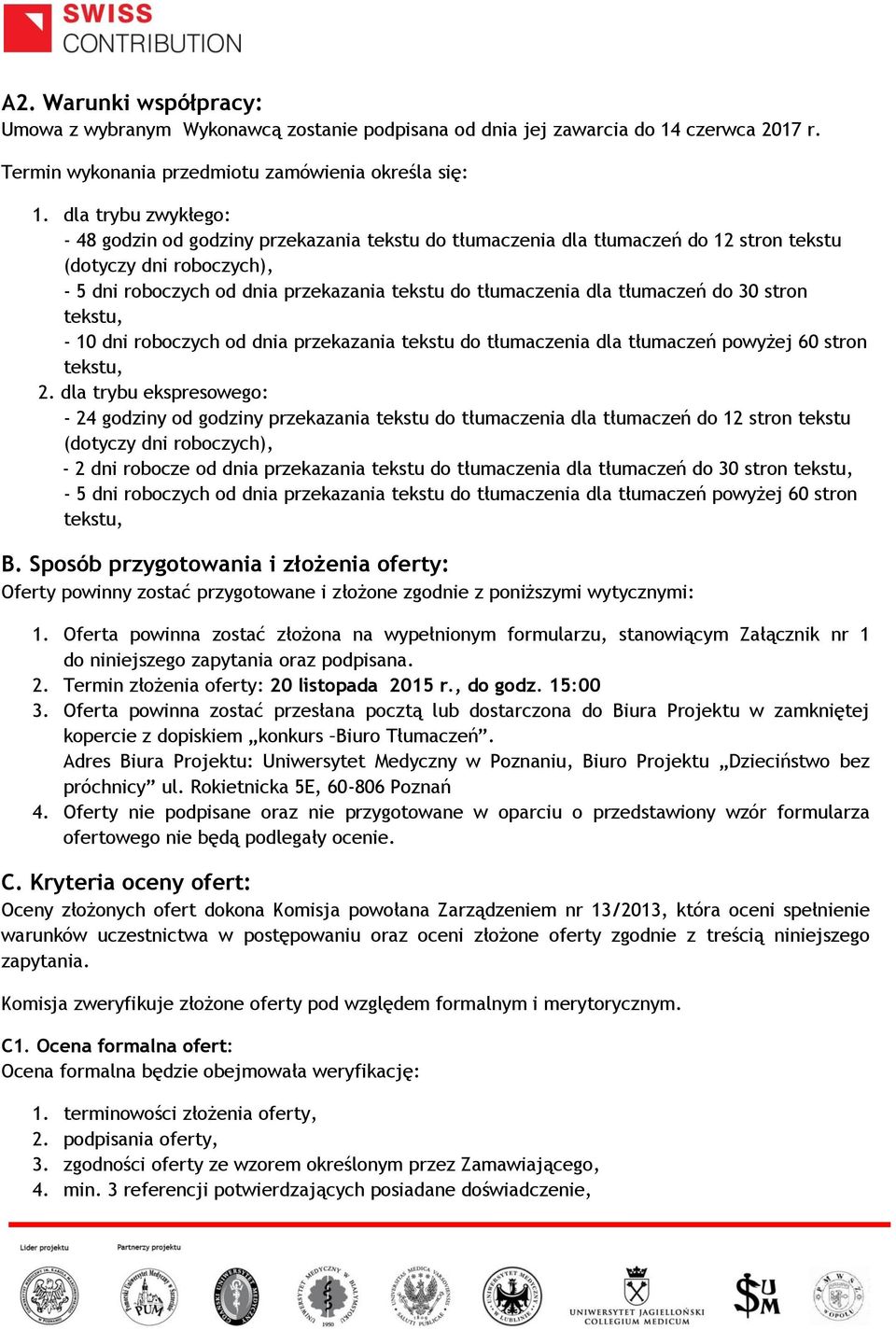 tłumaczeń do 30 stron - 10 dni roboczych od dnia przekazania tekstu do tłumaczenia dla tłumaczeń powyżej 60 stron 2.