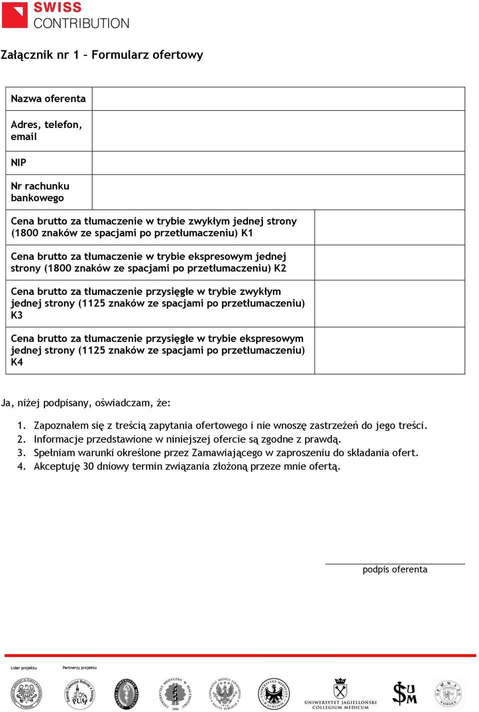 spacjami po przetłumaczeniu) K3 Cena brutto za tłumaczenie przysięgłe w trybie ekspresowym jednej strony (1125 znaków ze spacjami po przetłumaczeniu) K4 Ja, niżej podpisany, oświadczam, że: 1.