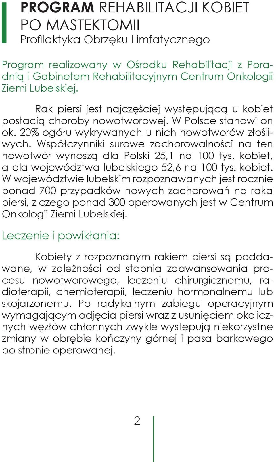 Współ czynniki surowe zachorowalności na ten nowo twór wynoszą dla Polski 25,1 na 100 tys. kobiet,