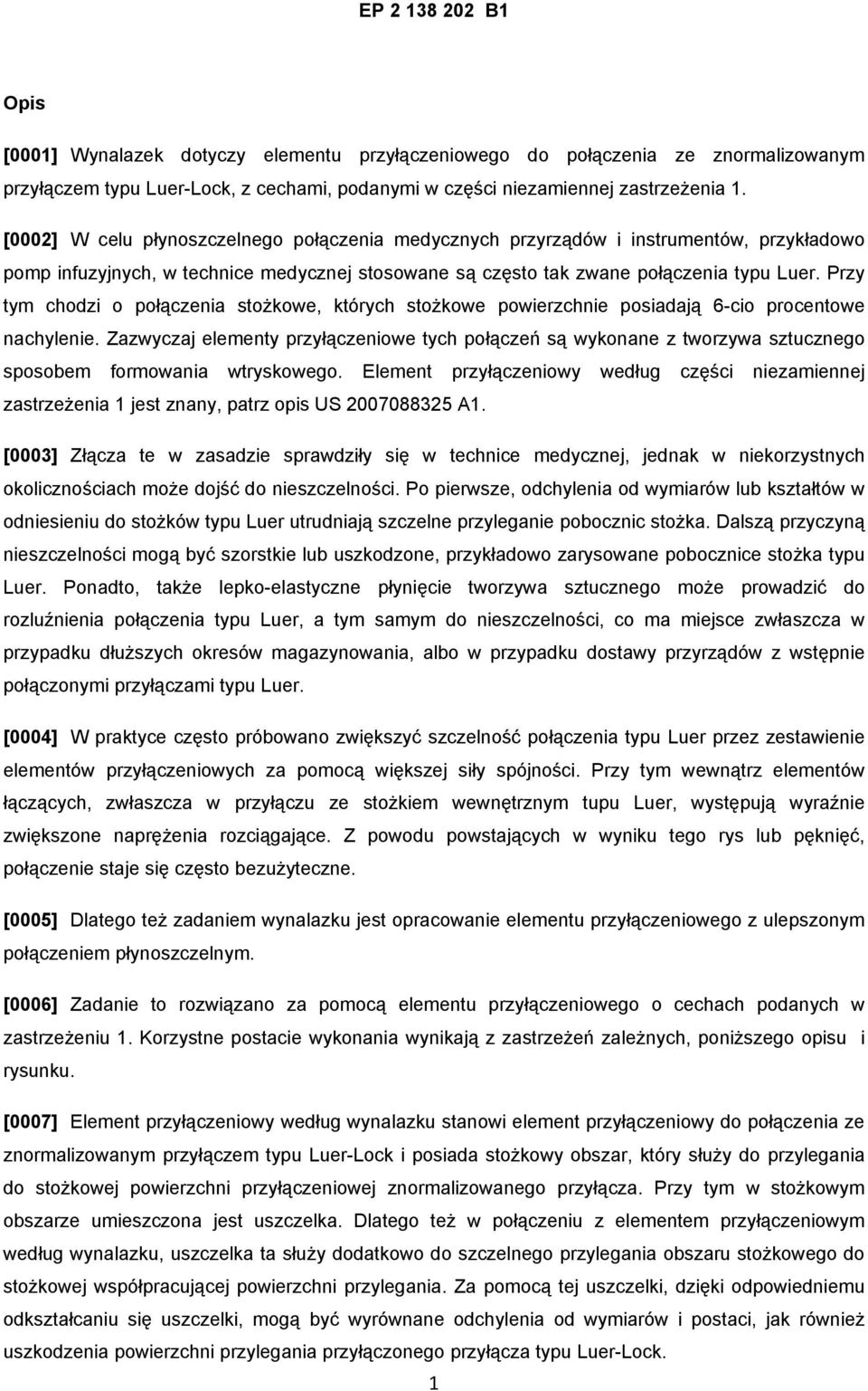 Przy tym chodzi o połączenia stożkowe, których stożkowe powierzchnie posiadają 6-cio procentowe nachylenie.