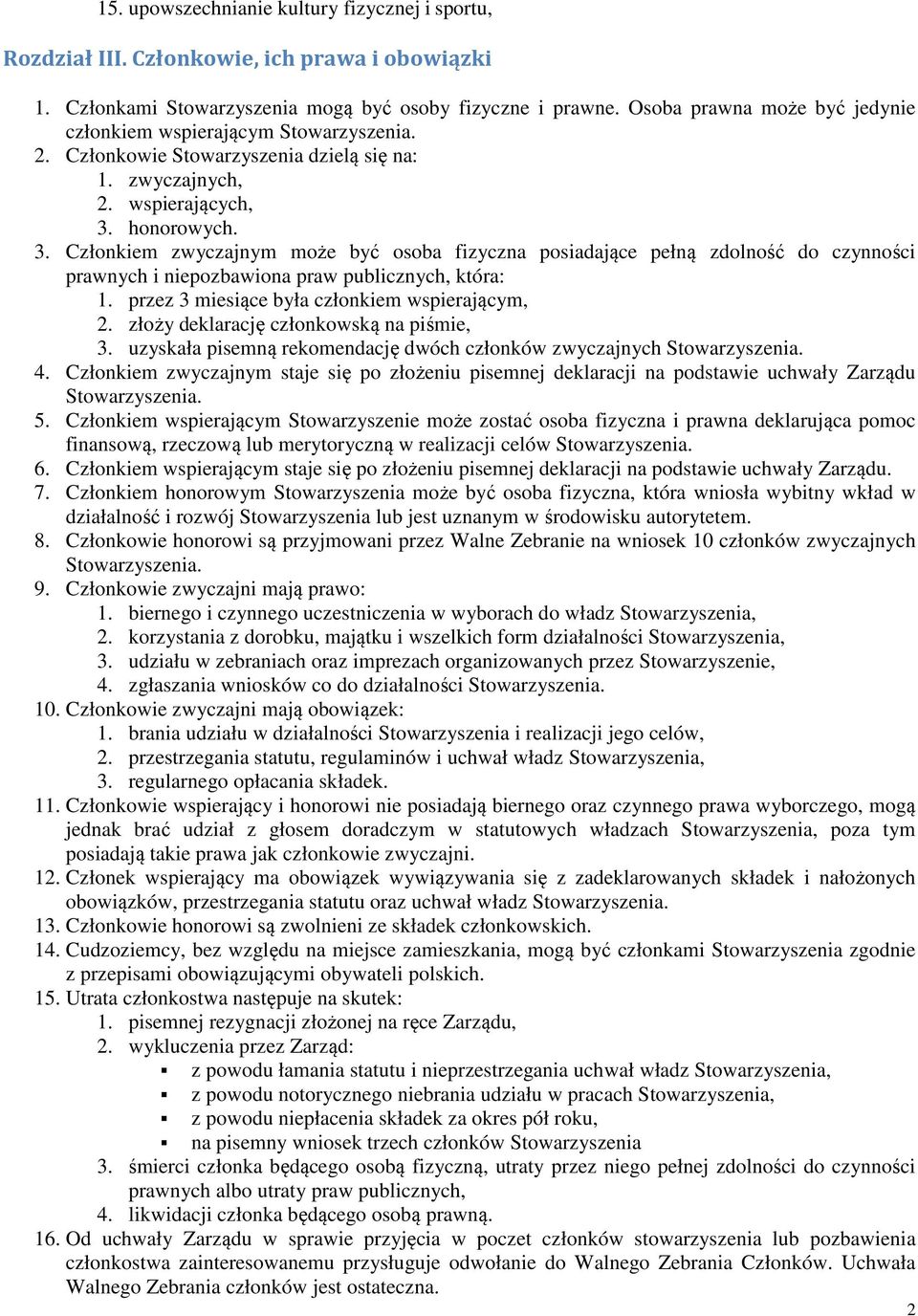 honorowych. 3. Członkiem zwyczajnym może być osoba fizyczna posiadające pełną zdolność do czynności prawnych i niepozbawiona praw publicznych, która: 1.