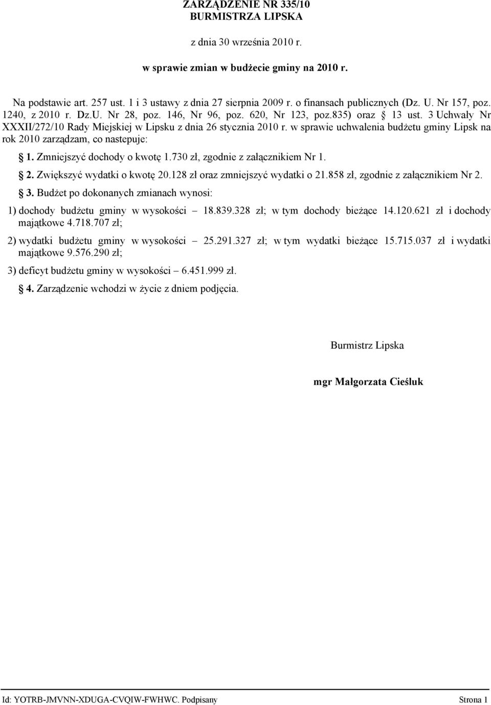 3 Uchwały Nr XXXII/272/10 Rady Miejskiej w Lipsku z dnia 26 stycznia 2010 r. w sprawie uchwalenia budżetu gminy Lipsk na rok 2010 zarządzam, co nastepuje: 1. Zmniejszyć dochody o kwotę 1.