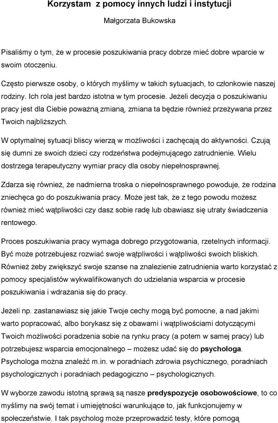 Jeżeli decyzja o poszukiwaniu pracy jest dla Ciebie poważną zmianą, zmiana ta będzie również przeżywana przez Twoich najbliższych.