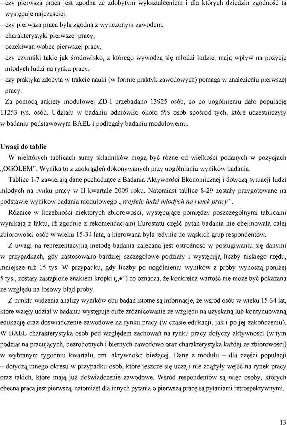 nauki (w formie praktyk zawodowych) pomaga w znalezieniu pierwszej pracy. Za pomocą ankiety modułowej ZD-I przebadano 13925 osób,