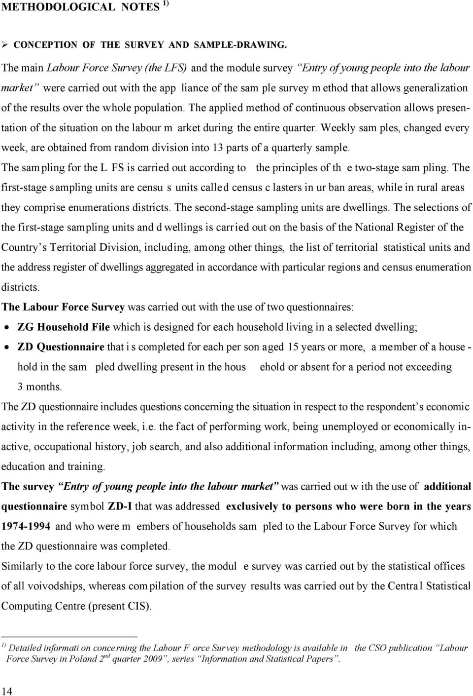 of the results over the whole population. The applied method of continuous observation allows presentation of the situation on the labour m arket during the entire quarter.
