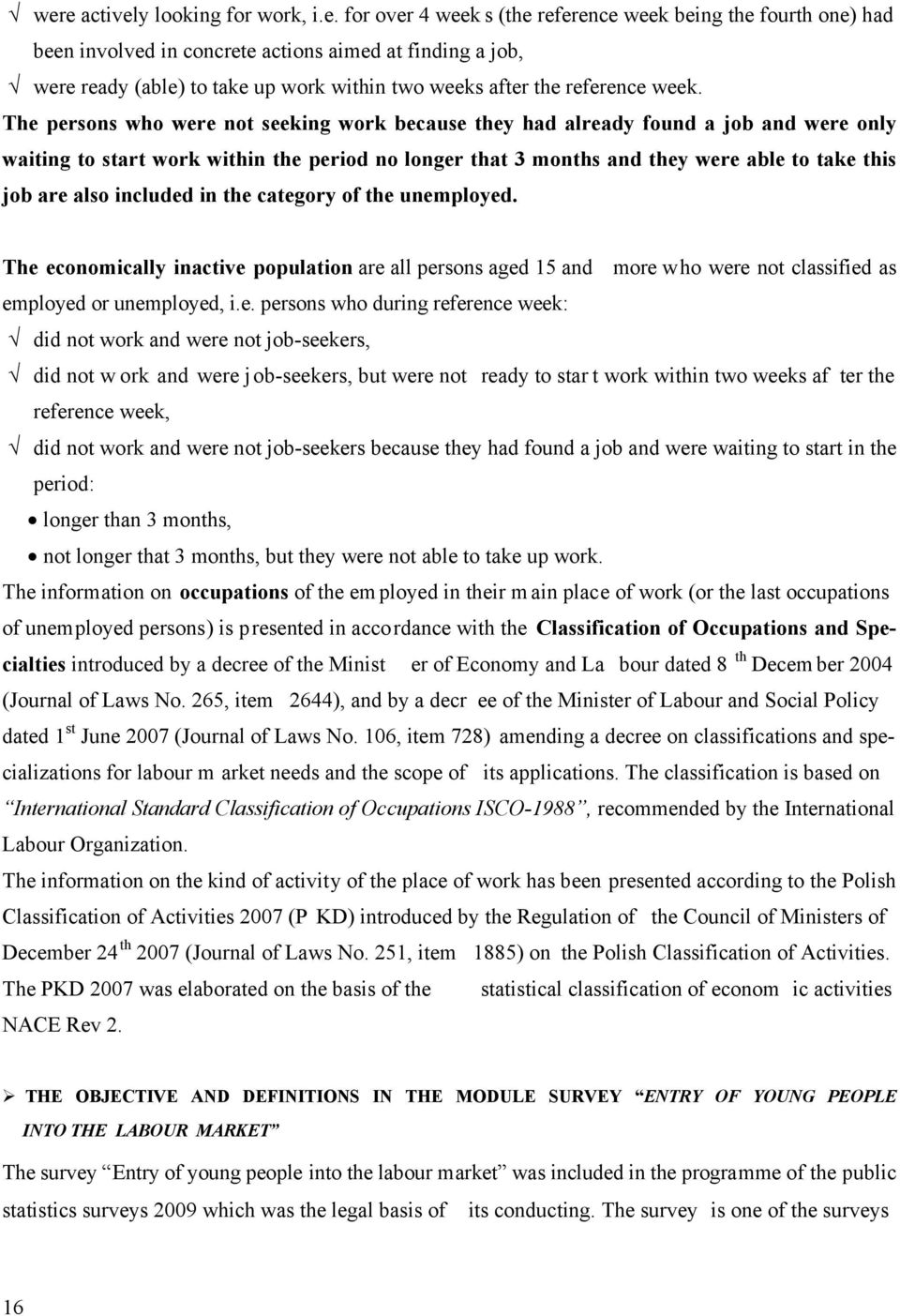 The persons who were not seeking work because they had already found a job and were only waiting to start work within the period no longer that 3 months and they were able to take this job are also