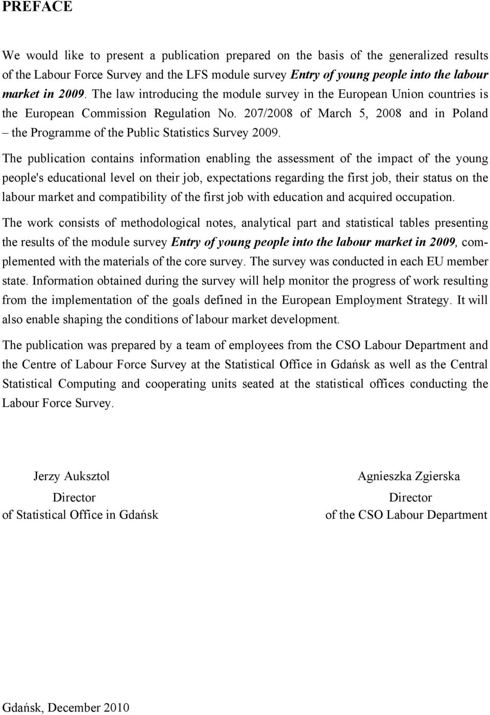 207/2008 of March 5, 2008 and in Poland the Programme of the Public Statistics Survey 2009.
