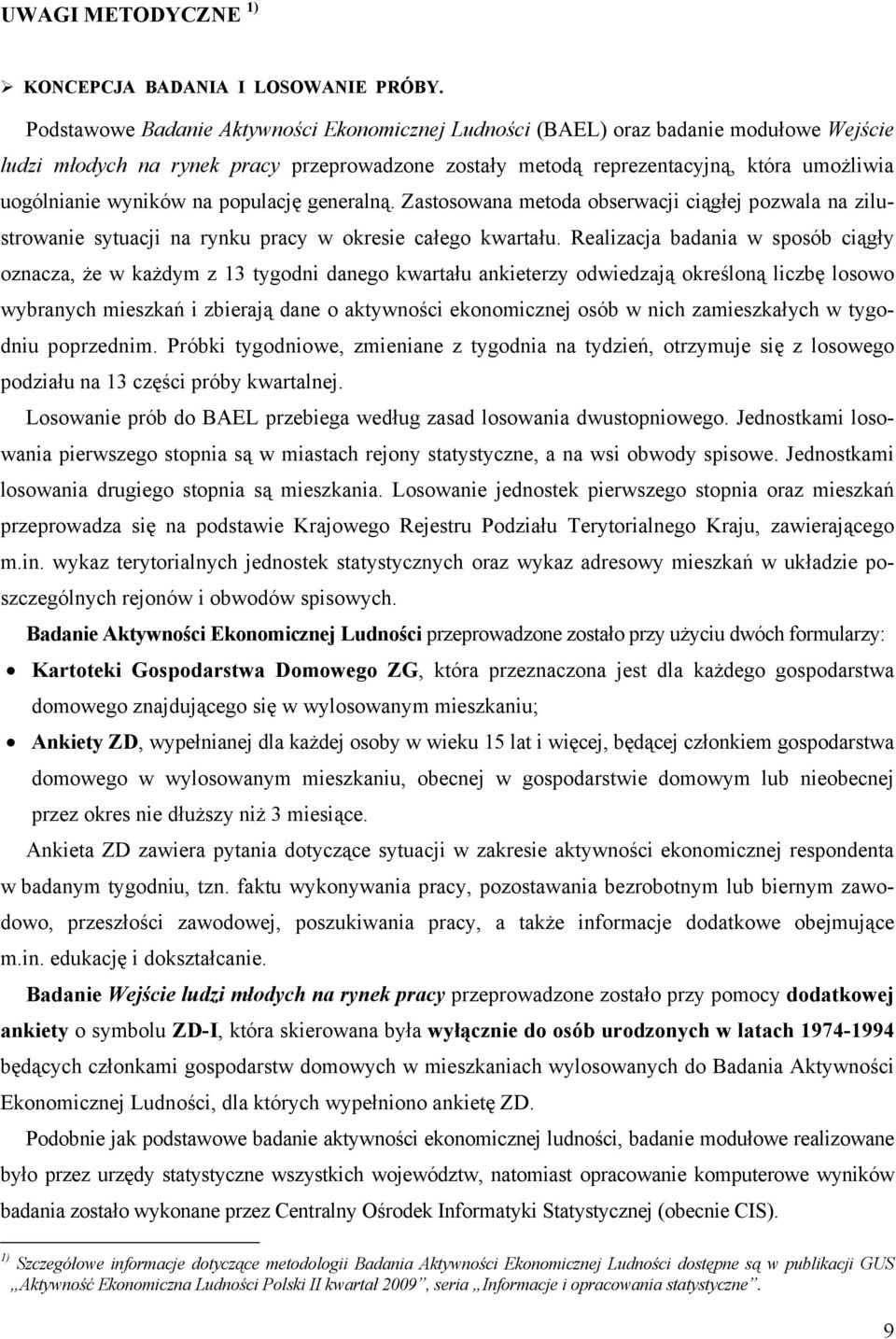 wyników na populację generalną. Zastosowana metoda obserwacji ciągłej pozwala na zilustrowanie sytuacji na rynku pracy w okresie całego kwartału.