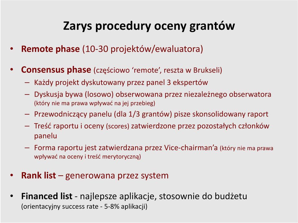 skonsolidowany raport Treść raportu i oceny (scores) zatwierdzone przez pozostałych członków panelu Forma raportu jest zatwierdzana przez Vice-chairman a (który nie ma