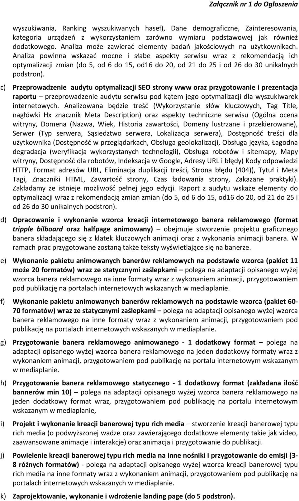 Analiza powinna wskazać mocne i słabe aspekty serwisu wraz z rekomendacją ich optymalizacji zmian (do 5, od 6 do 15, od16 do 20, od 21 do 25 i od 26 do 30 unikalnych podstron).