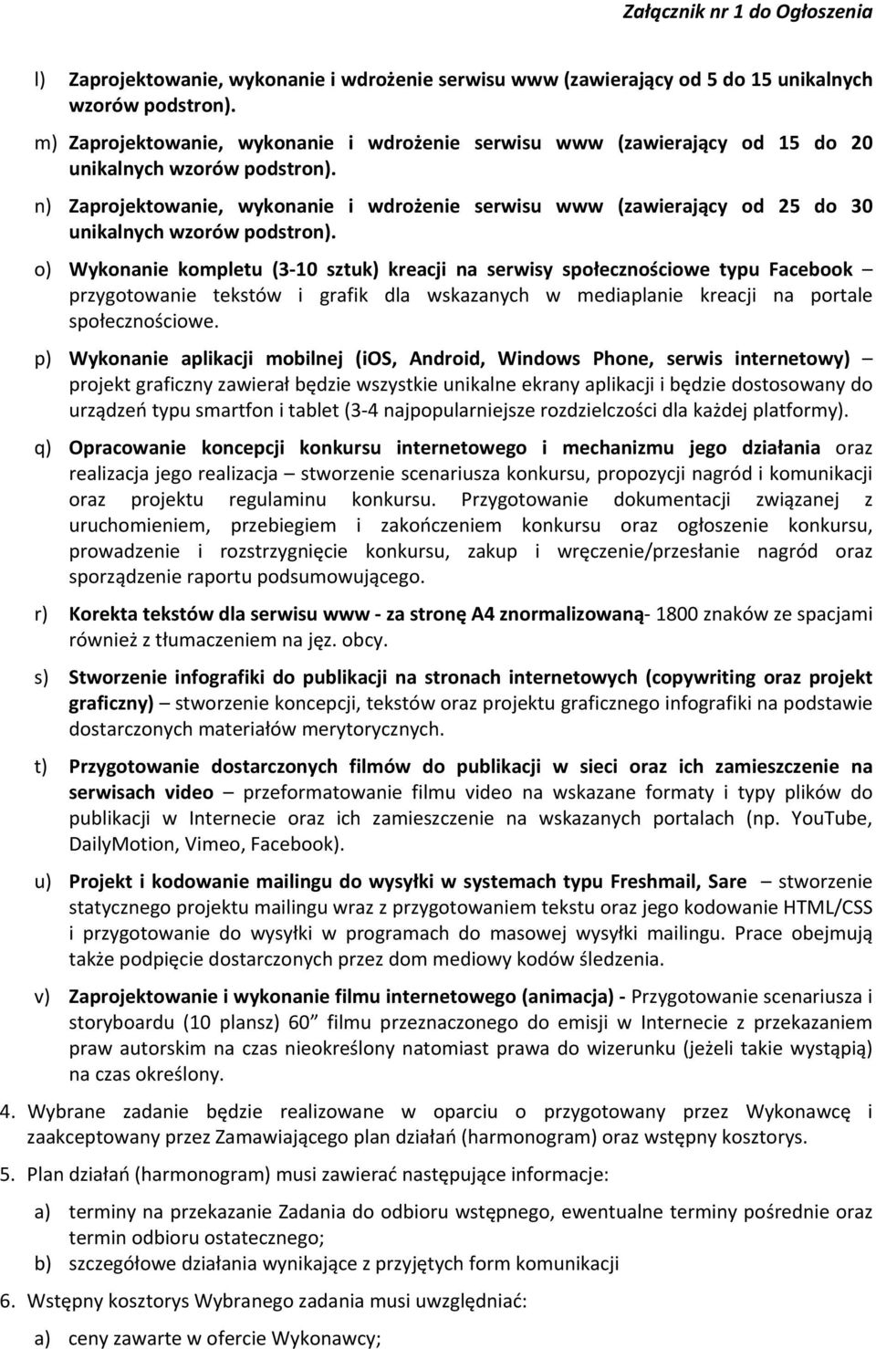 n) Zaprojektowanie, wykonanie i wdrożenie serwisu www (zawierający od 25 do 30 unikalnych wzorów podstron).