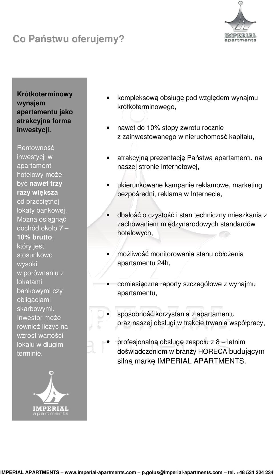 Inwestor może również liczyć na wzrost wartości lokalu w długim terminie.