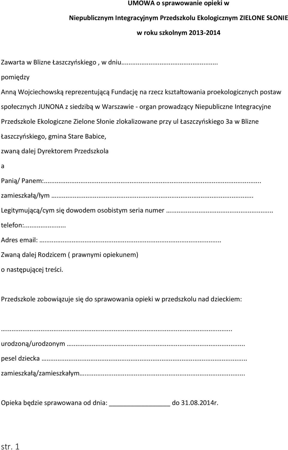 Przedszkole Ekologiczne Zielone Słonie zlokalizowane przy ul Łaszczyńskiego 3a w Blizne Łaszczyńskiego, gmina Stare Babice, zwaną dalej Dyrektorem Przedszkola a Panią/ Panem:... zamieszkałą/łym.