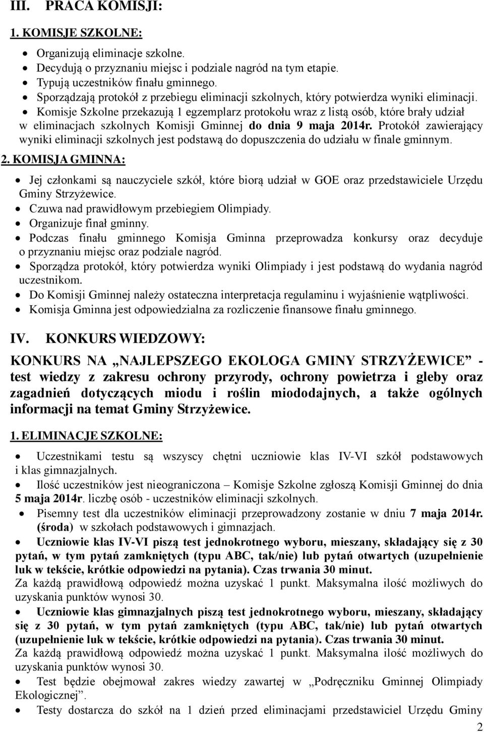 Komisje Szkolne przekazują 1 egzemplarz protokołu wraz z listą osób, które brały udział w eliminacjach szkolnych Komisji Gminnej do dnia 9 maja 2014r.