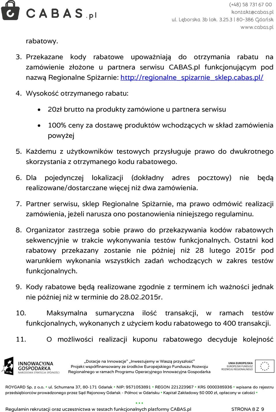 Wysokość otrzymanego rabatu: 20zł brutto na produkty zamówione u partnera serwisu 100% ceny za dostawę produktów wchodzących w skład zamówienia powyżej 5.