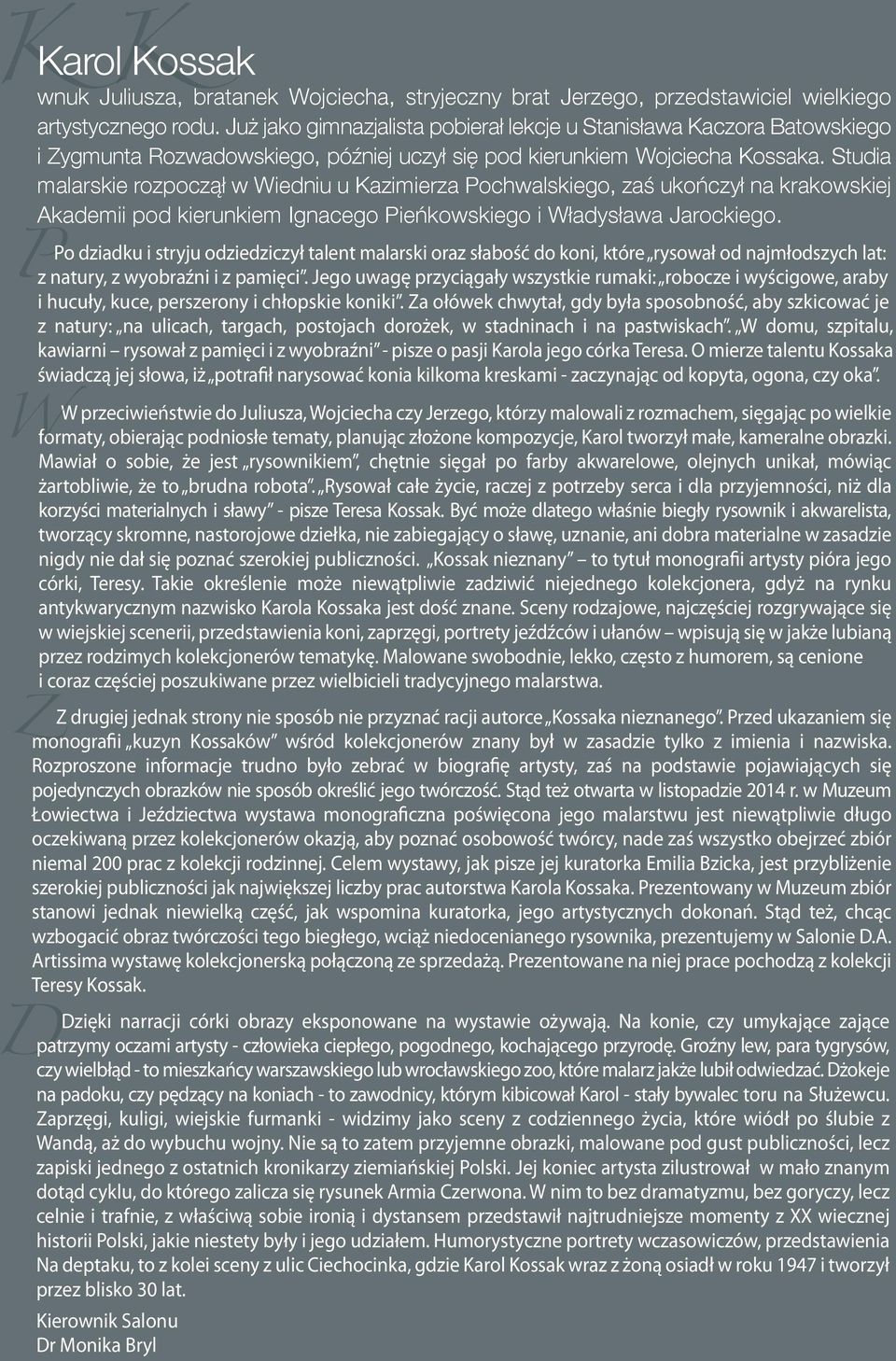 Studia malarskie rozpoczął w Wiedniu u Kazimierza Pochwalskiego, zaś ukończył na krakowskiej Akademii pod kierunkiem Ignacego Pieńkowskiego i Władysława Jarockiego.