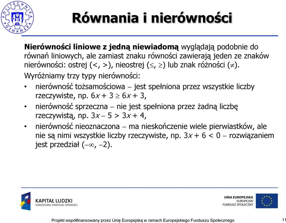 Wyróżniamy trzy typy nierówności: nierówność tożsamościowa jest spełniona przez wszystkie liczby rzeczywiste, np.