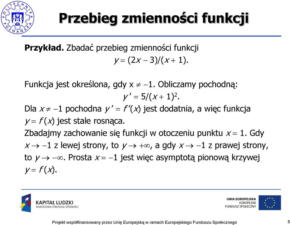 Dla x 1 pochodna y f (x) jest dodatnia, a więc funkcja y f (x) jest stale rosnąca.