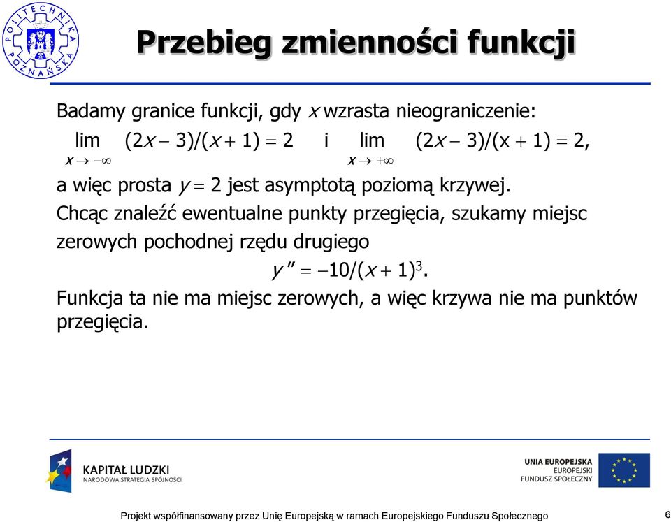 Chcąc znaleźć ewentualne punkty przegięcia, szukamy miejsc zerowych pochodnej rzędu