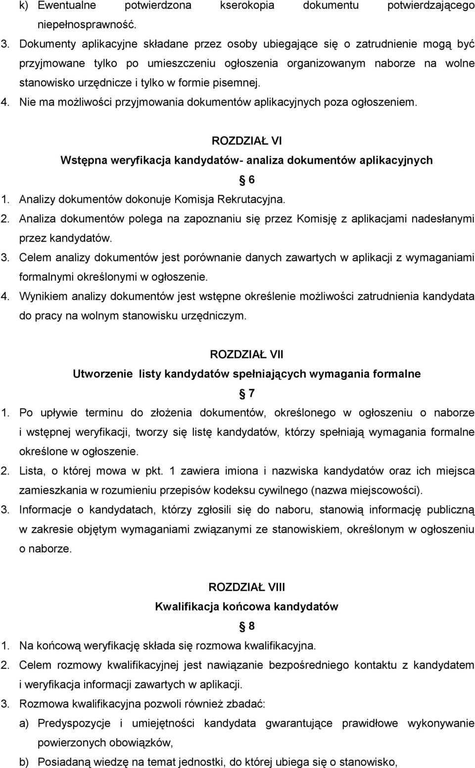 pisemnej. 4. Nie ma możliwości przyjmowania dokumentów aplikacyjnych poza ogłoszeniem. ROZDZIAŁ VI Wstępna weryfikacja kandydatów- analiza dokumentów aplikacyjnych 6 1.