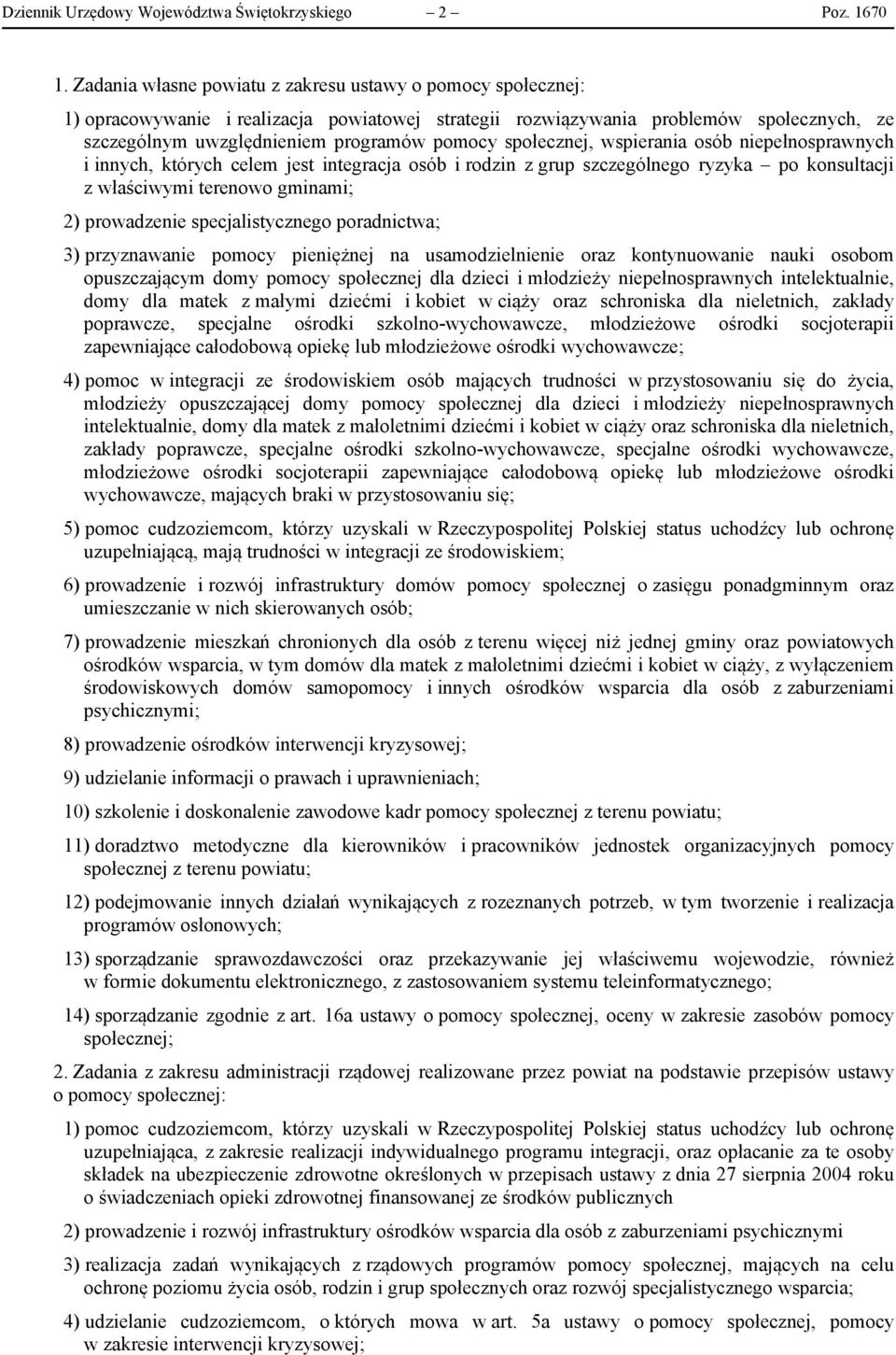 społecznej, wspierania osób niepełnosprawnych i innych, których celem jest integracja osób i rodzin z grup szczególnego ryzyka po konsultacji z właściwymi terenowo gminami; 2) prowadzenie