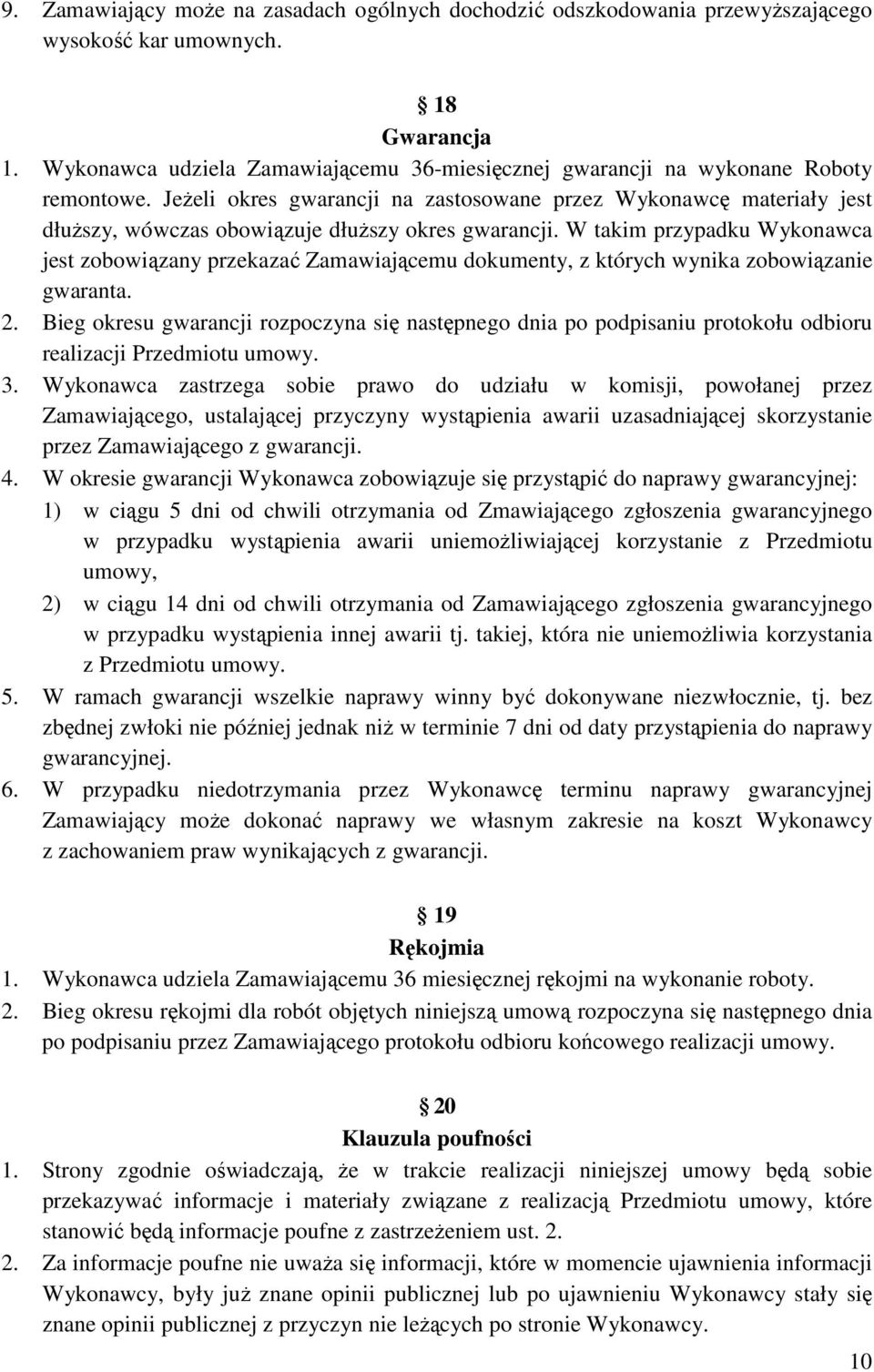 JeŜeli okres gwarancji na zastosowane przez Wykonawcę materiały jest dłuŝszy, wówczas obowiązuje dłuŝszy okres gwarancji.