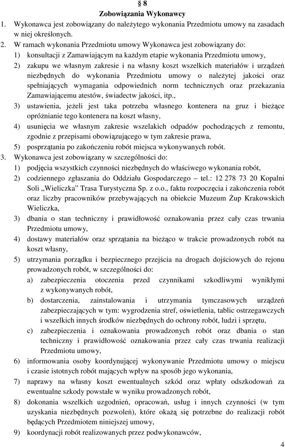 materiałów i urządzeń niezbędnych do wykonania Przedmiotu umowy o naleŝytej jakości oraz spełniających wymagania odpowiednich norm technicznych oraz przekazania Zamawiającemu atestów, świadectw