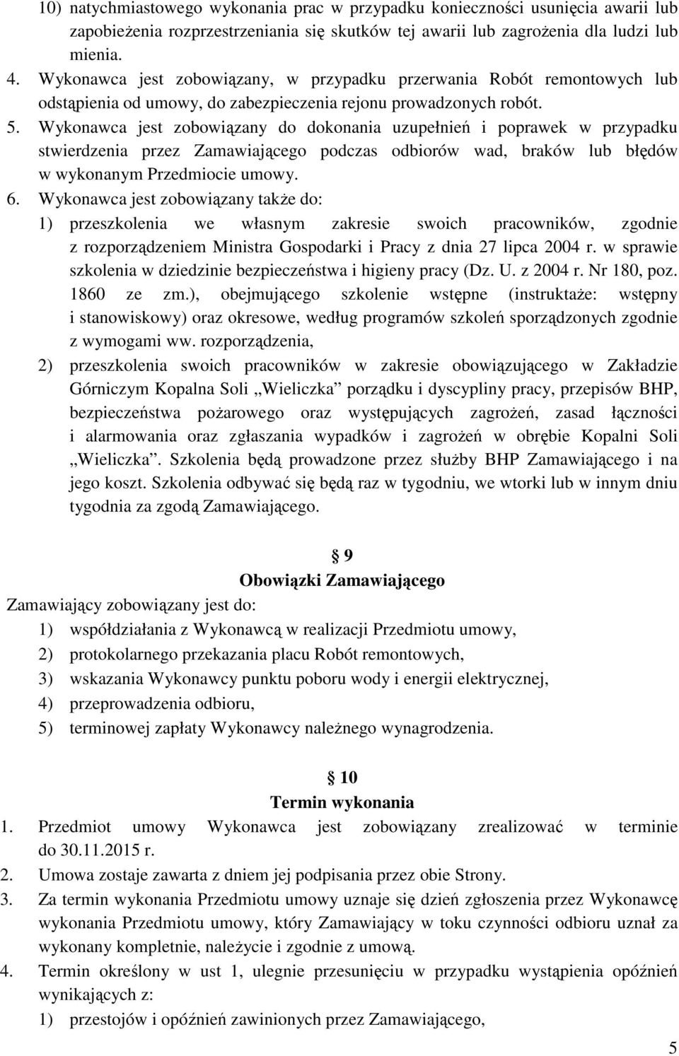 Wykonawca jest zobowiązany do dokonania uzupełnień i poprawek w przypadku stwierdzenia przez Zamawiającego podczas odbiorów wad, braków lub błędów w wykonanym Przedmiocie umowy. 6.