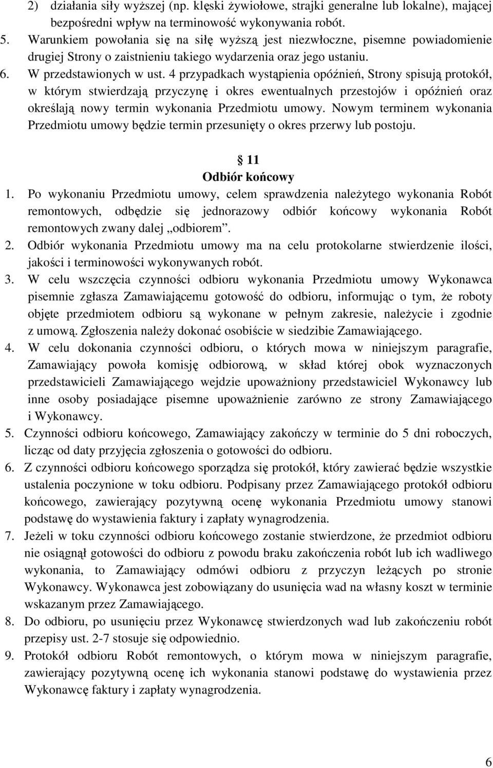 4 przypadkach wystąpienia opóźnień, Strony spisują protokół, w którym stwierdzają przyczynę i okres ewentualnych przestojów i opóźnień oraz określają nowy termin wykonania Przedmiotu umowy.