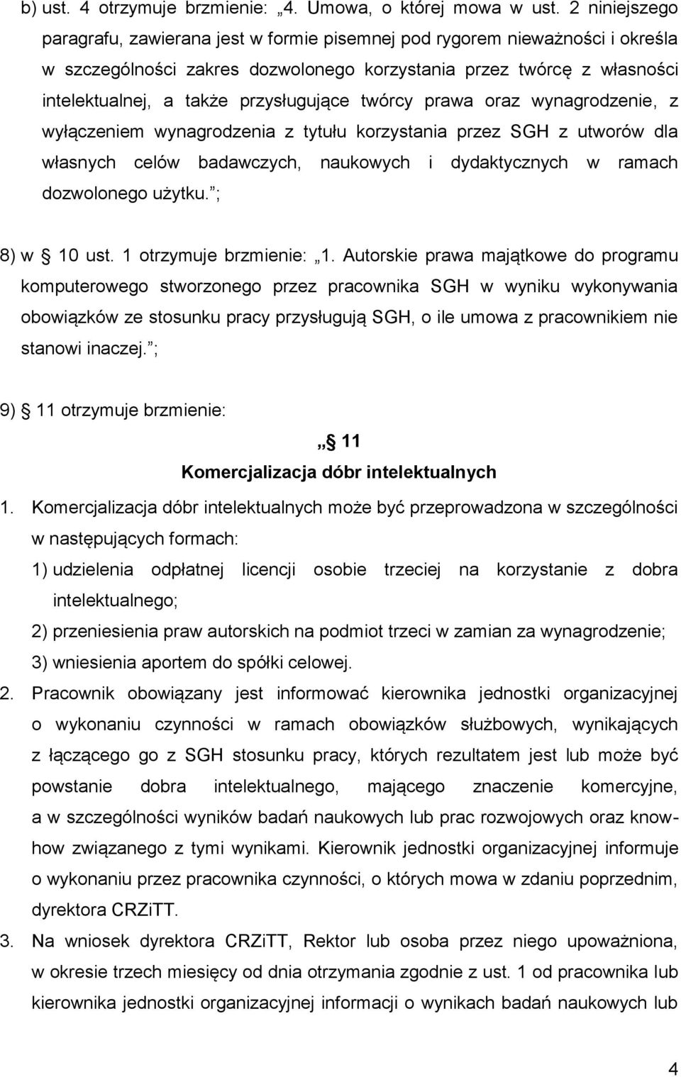 przysługujące twórcy prawa oraz wynagrodzenie, z wyłączeniem wynagrodzenia z tytułu korzystania przez SGH z utworów dla własnych celów badawczych, naukowych i dydaktycznych w ramach dozwolonego