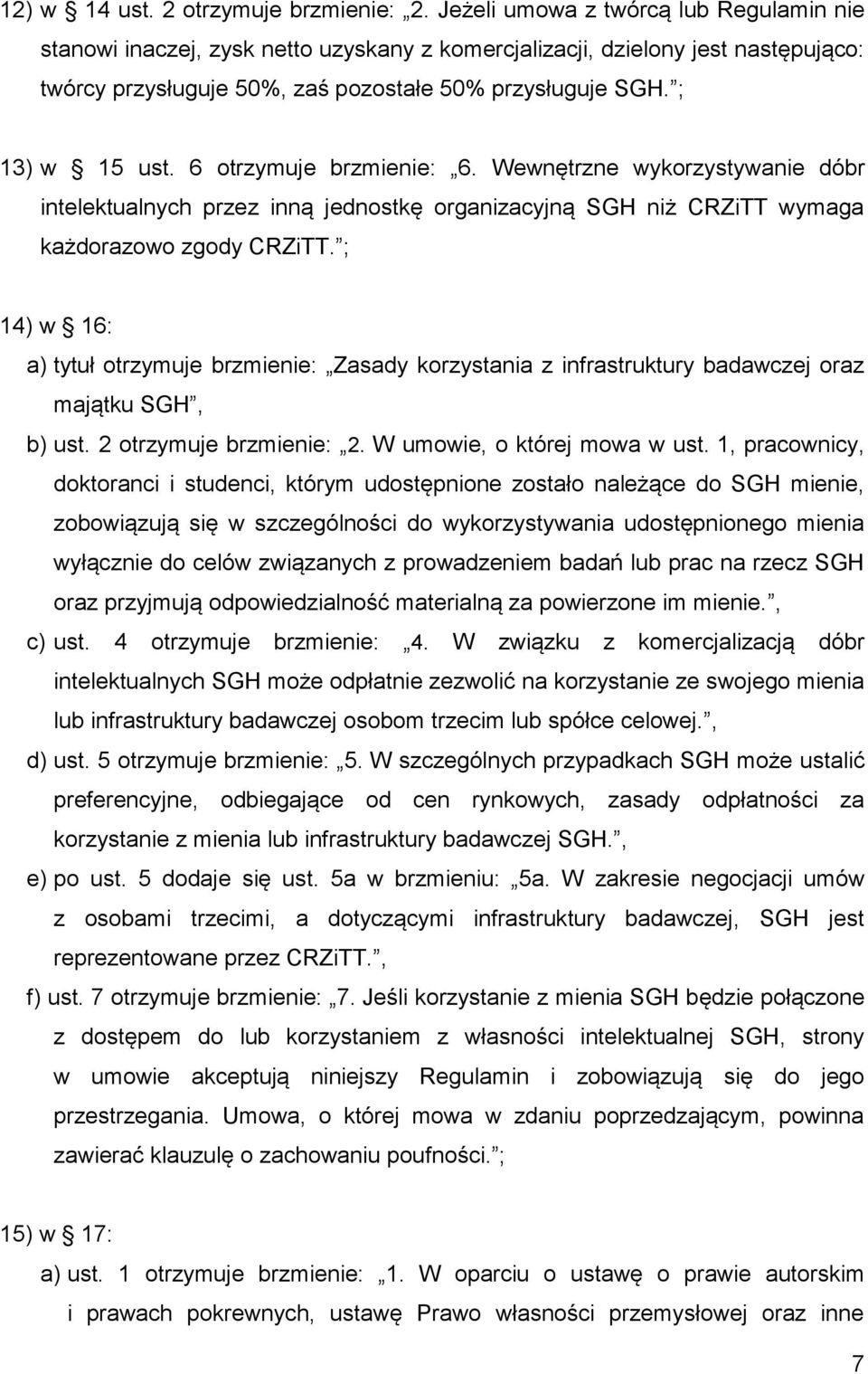 6 otrzymuje brzmienie: 6. Wewnętrzne wykorzystywanie dóbr intelektualnych przez inną jednostkę organizacyjną SGH niż CRZiTT wymaga każdorazowo zgody CRZiTT.