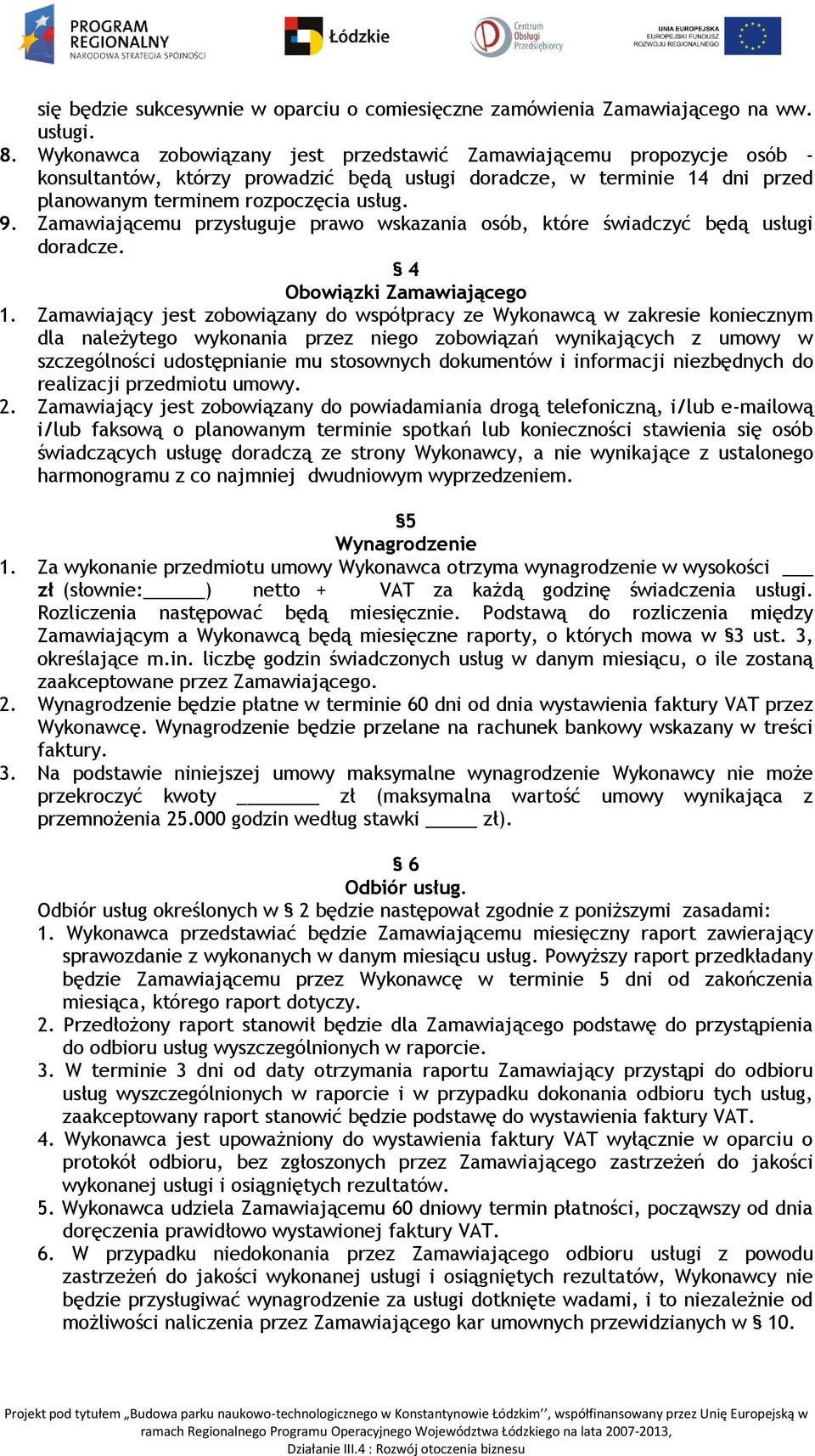 Zamawiającemu przysługuje prawo wskazania osób, które świadczyć będą usługi doradcze. 4 Obowiązki Zamawiającego 1.